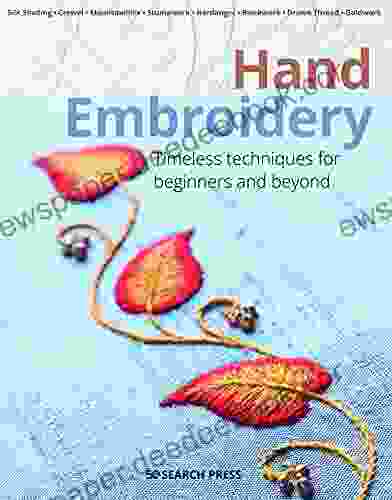 Hand Embroidery: Timeless Techniques For Beginners And Beyond (Beginner S Guide To Needlecrafts)