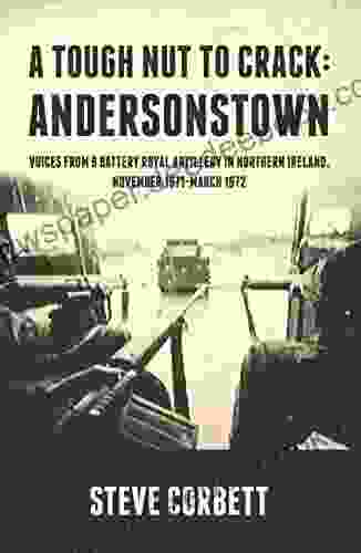 A Tough Nut To Crack Andersonstown: Voices From 9 Battery Royal Artillery In Northern Ireland November 1971 March 1972