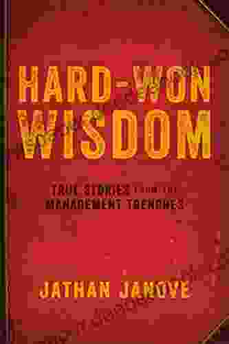 Hard Won Wisdom: True Stories From The Management Trenches